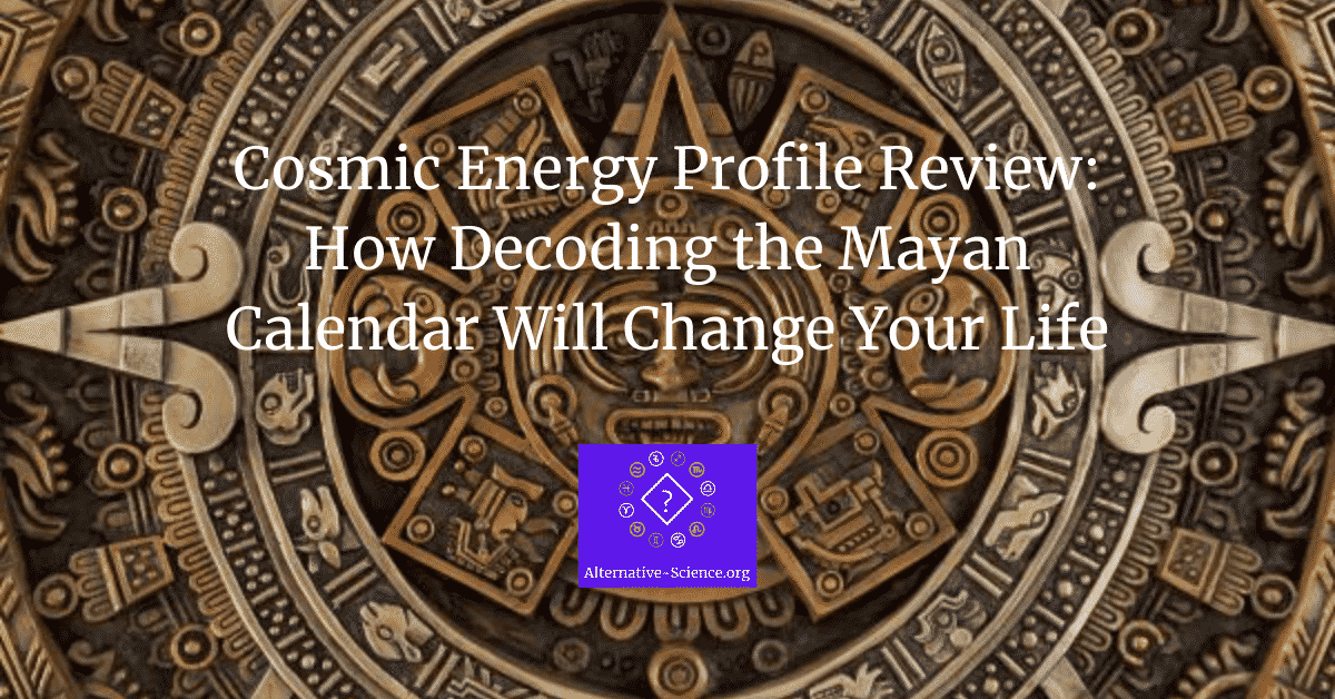 Cosmic Energy Profile Review: How Decoding the Mayan Calendar Will Change Your Life
