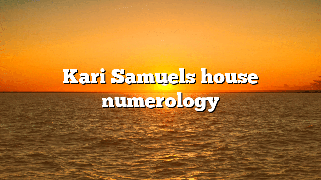 Kari Samuels house numerology