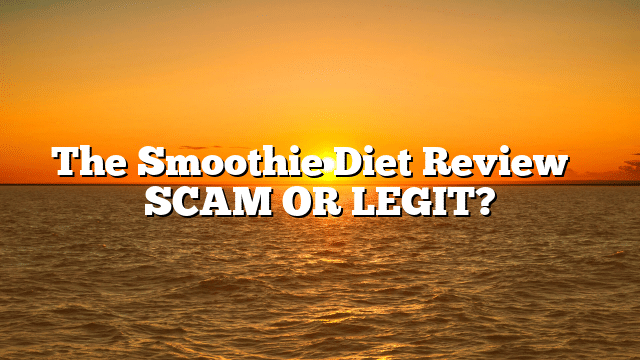The Smoothie Diet Review ⚠️ SCAM OR LEGIT?