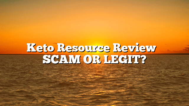 Keto Resource Review ⚠️ SCAM OR LEGIT?