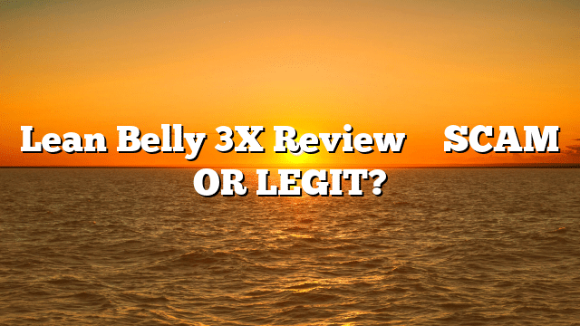 Lean Belly 3X Review ⚠️ SCAM OR LEGIT?