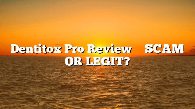 Dentitox Pro Review ⚠️ SCAM OR LEGIT?