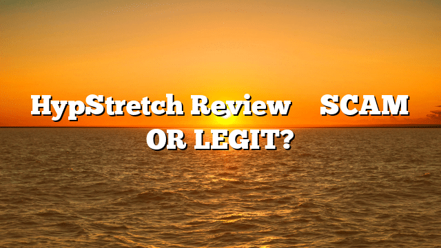 HypStretch Review ⚠️ SCAM OR LEGIT?