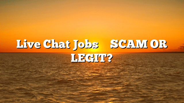 Live Chat Jobs ⚠️ SCAM OR LEGIT?