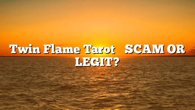 Twin Flame Tarot⚠️ SCAM OR LEGIT?