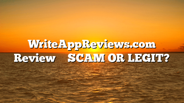 WriteAppReviews.com Review ⚠️ SCAM OR LEGIT?