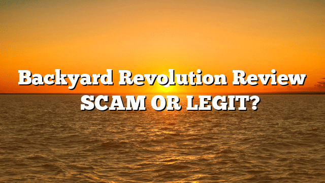 Backyard Revolution Review ⚠️ SCAM OR LEGIT?