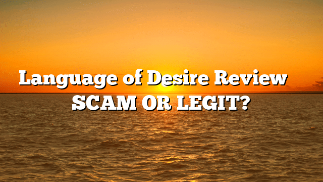 Language of Desire Review ⚠️ SCAM OR LEGIT?