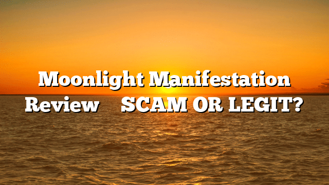 Moonlight Manifestation Review ⚠️ SCAM OR LEGIT?