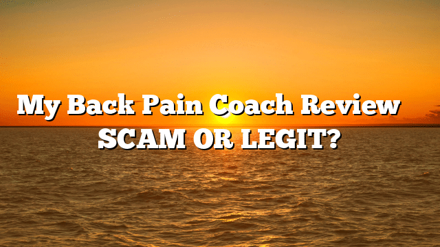 My Back Pain Coach Review ⚠️ SCAM OR LEGIT?