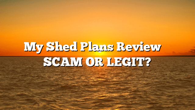 My Shed Plans Review ⚠️ SCAM OR LEGIT?