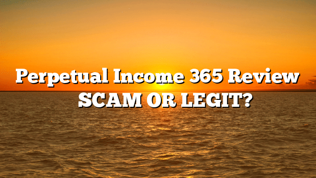 Perpetual Income 365 Review ⚠️ SCAM OR LEGIT?