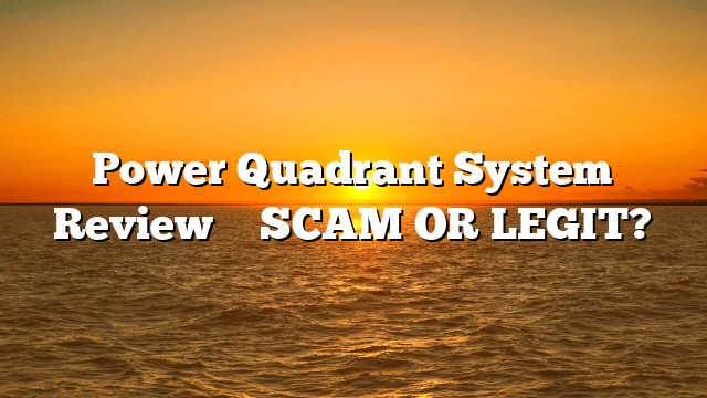 Power Quadrant System Review ⚠️ SCAM OR LEGIT?
