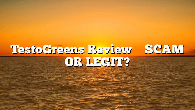 TestoGreens Review ⚠️ SCAM OR LEGIT?