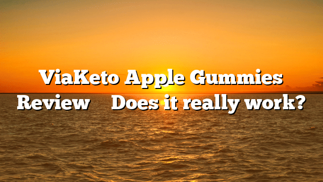 ViaKeto Apple Gummies Review ⚠️ Does it really work?