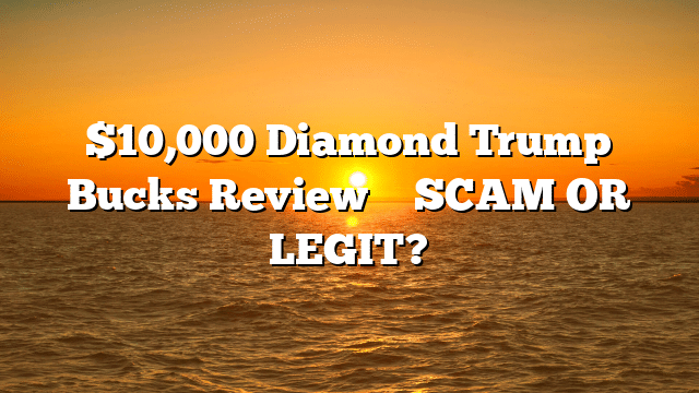 ,000 Diamond Trump Bucks Review ⚠️ SCAM OR LEGIT?