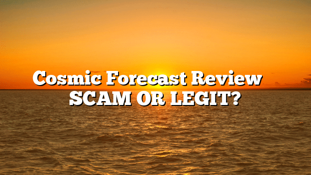 Cosmic Forecast Review ⚠️ SCAM OR LEGIT?